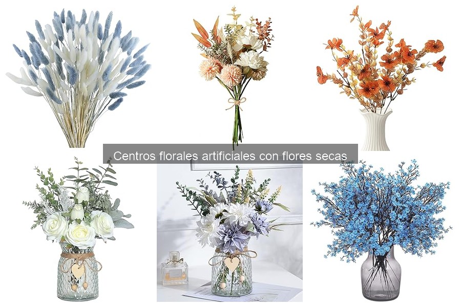 Centros florales artificiales con flores secas: Guía completa