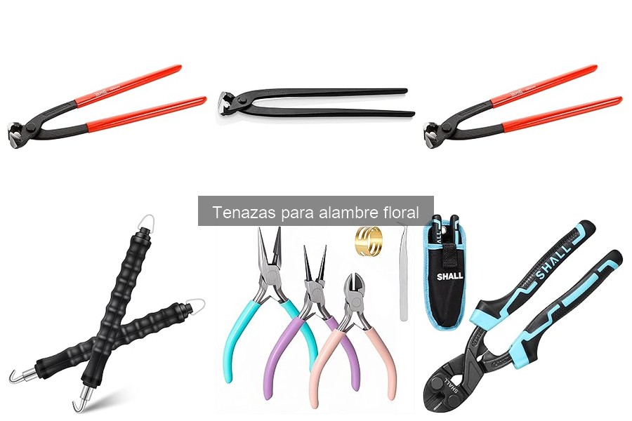¿Qué son las tenazas para alambre floral? Guía completa